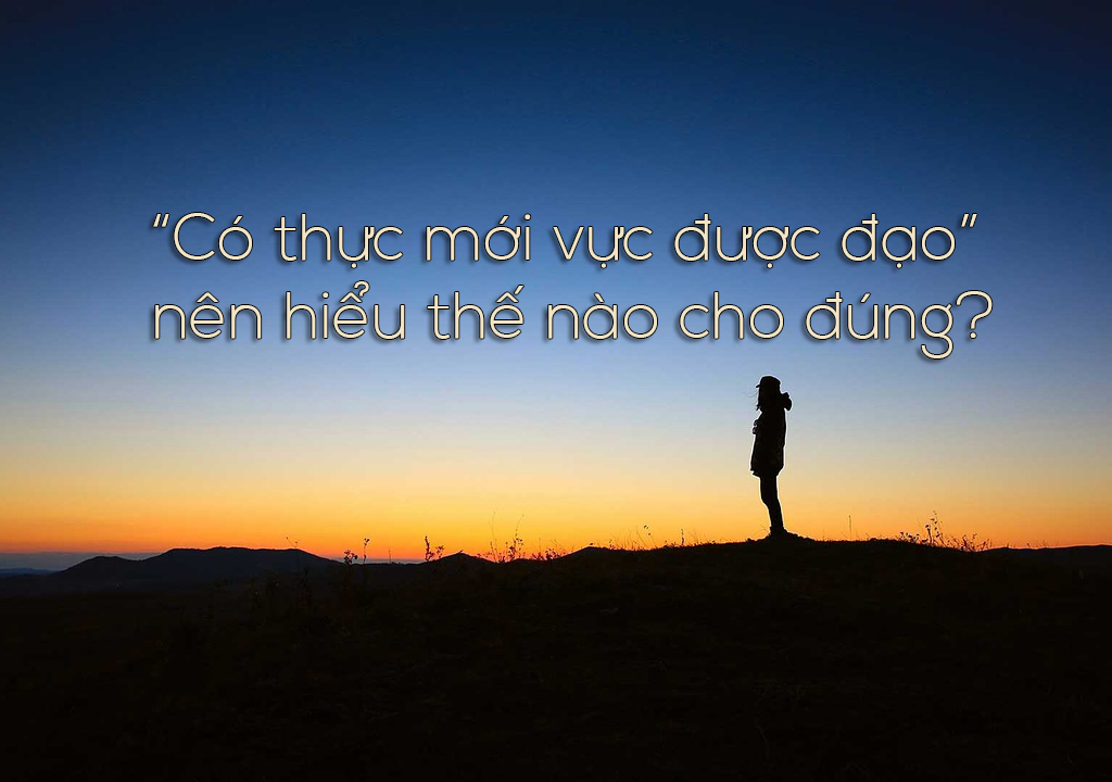 Có thực mới vực được đạo là gì? Ý nghĩa và giá trị trong cuộc sống hiện đại